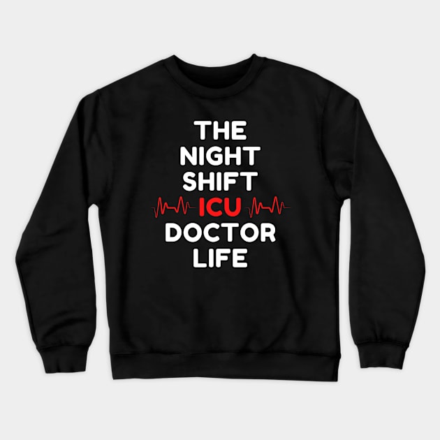 Night Shift ICU Doctor Crewneck Sweatshirt by Famgift